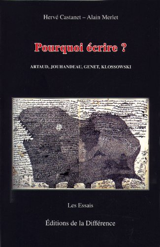 Pourquoi écrire ? : Artaud, Jouhandeau, Genet, Klossowski