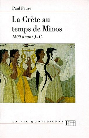 La vie quotidienne en Crète au temps de Minos (1500 ans avant J.-C.)