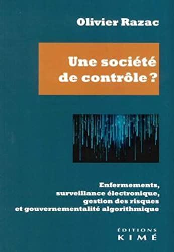Une société de contrôle ? : enfermements, surveillance électronique, gestion des risques et gouverne