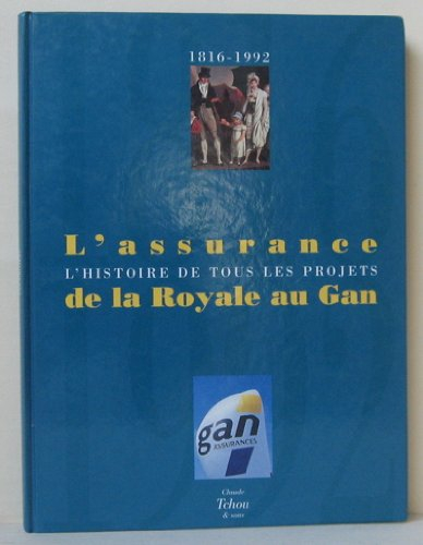 L'Assurance de la Royale au GAN : l'histoire de tous les projets, 1816-1992