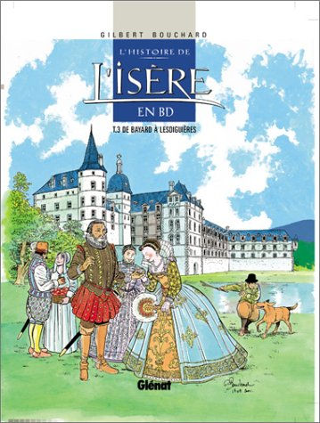L'histoire de l'Isère en BD. Vol. 3. De Bayard à Lesdiguières