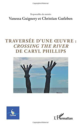 Cycnos, n° 32-1. Traversée d'une oeuvre : Crossing the river de Caryl Phillips