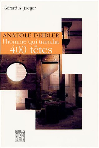 Anatole Deibler : l'homme qui trancha quatre cents têtes