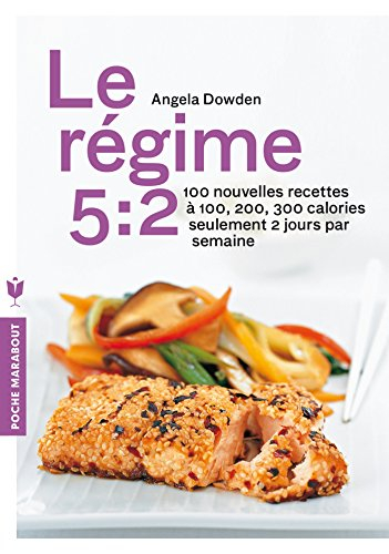Le régime 5:2 : 100 nouvelles recettes à 100, 200, 300 calories seulement 2 jours par semaine