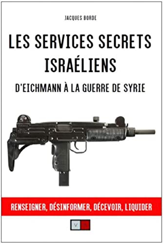 Les services secrets israéliens : d'Eichmann à la guerre de Syrie : renseigner, désinformer, liquide