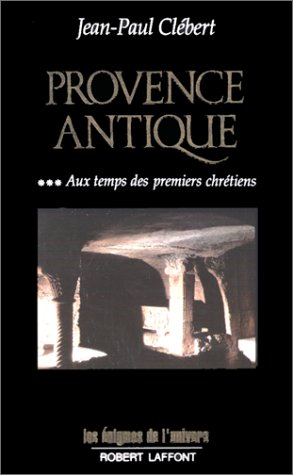 Provence antique. Vol. 3. Au temps des premiers chrétiens