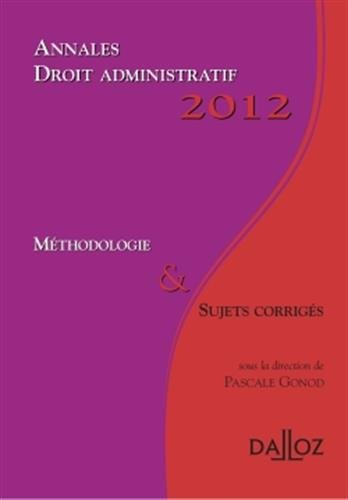 Droit administratif, 2012 : méthodologie & sujets corrigés