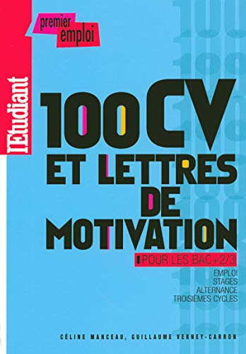 100 CV et lettres de motivation pour les bac + 2/3 : emploi, stages, alternance, troisièmes cycles