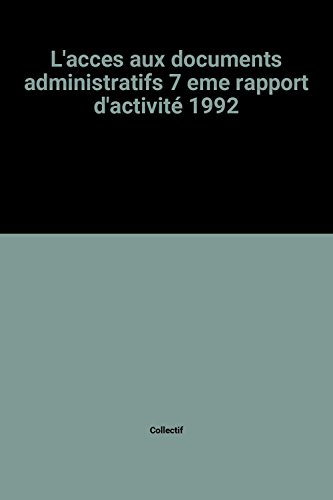 L'acces aux documents administratifs 7 eme rapport d'activité 1992