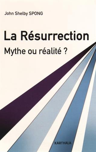 La Résurrection : mythe ou réalité ? : un évêque à la recherche des origines du christianisme