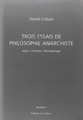 Trois essais de philosophie anarchiste : islam, histoire, monadologie