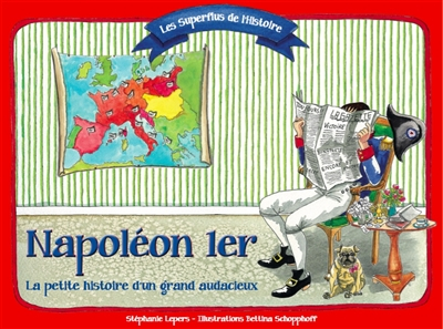 Napoléon Ier : la petite histoire d'un grand audacieux