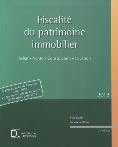 Fiscalité du patrimoine immobilier 2012 : achat, vente, construction, location