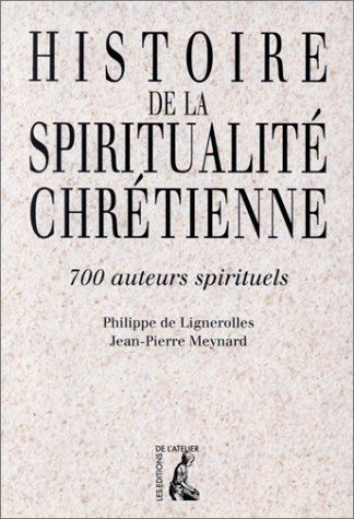 Histoire de la spiritualité chrétienne : 700 biographies d'auteurs spirituels