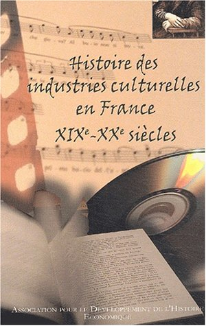 Histoire des industries culturelles en France, XIXe-XXe siècles : actes du colloque en Sorbonne, déc