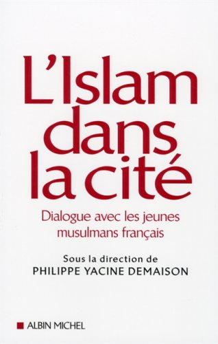 L'islam dans la cité : dialogue avec les jeunes musulmans français