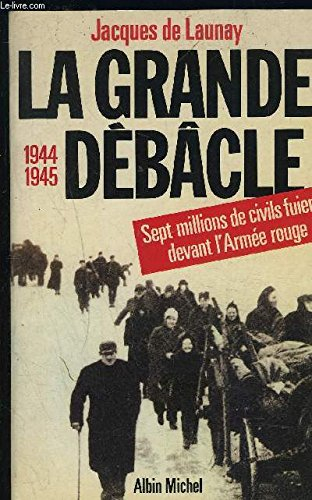 La Grande débâcle : sept millions de civils fuient devant l'Armée rouge : 1944-1945