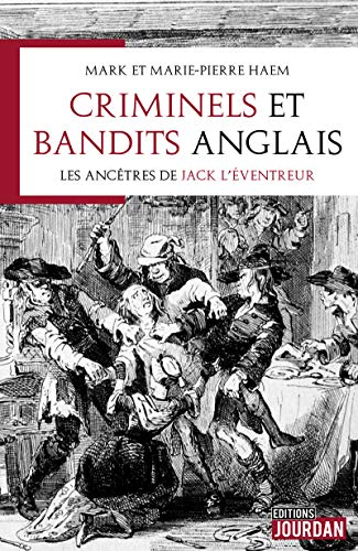 Criminels et bandits anglais : les ancêtres de Jack l'éventreur
