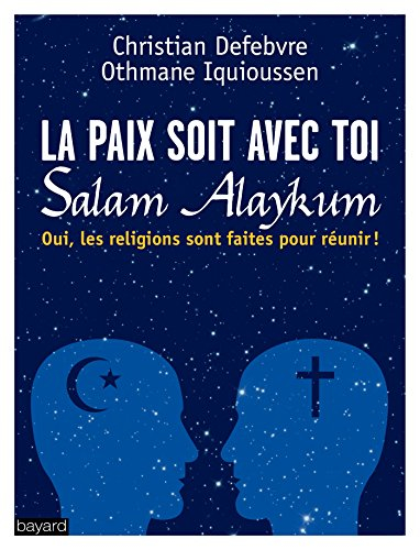 La paix soit avec toi, Salam alaykum : oui, les religions sont faites pour réunir !