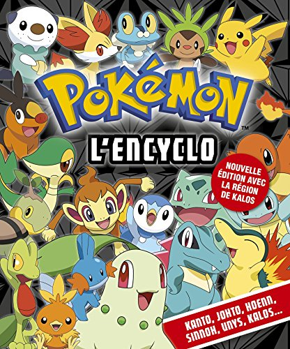 Pokémon, l'encyclo : Kanto, Johto, Hoenn, Sinnoh, Unys, Kalos...