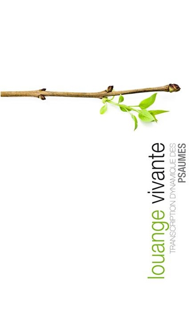 Louange vivante : transcription dynamique des Psaumes