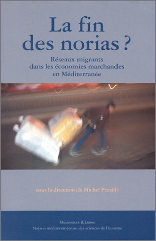 La fin des norias ? : réseaux migrants dans les économies marchandes en Méditerranée