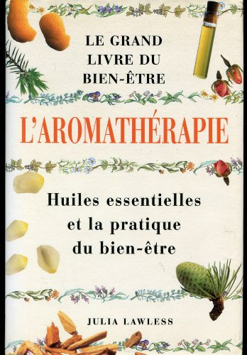 l'aromathérapie : le grand livre du bien-être