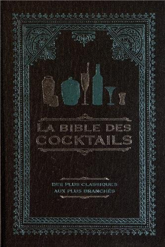 La bible des cocktails : des plus classiques aux plus branchés
