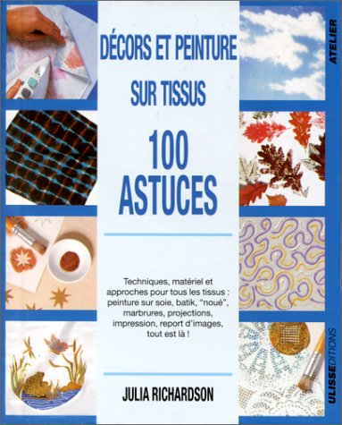 Décors et peinture sur tissus : 100 astuces
