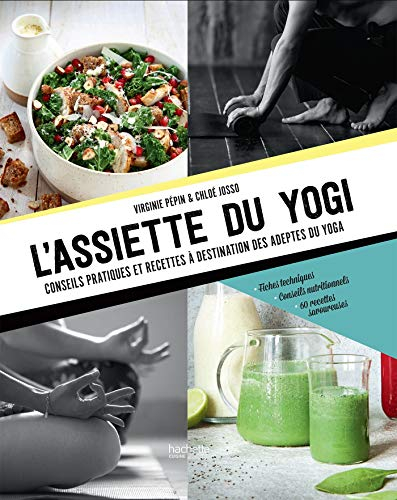 L'assiette du yogi : conseils pratiques et recettes à destination des adeptes du yoga : fiches techn