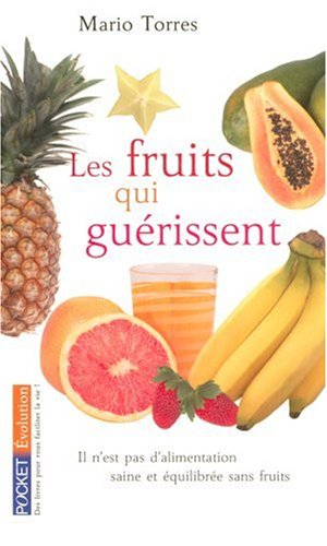 Les fruits qui guérissent : il n'est pas d'alimentation saine et équilibrée sans fruits