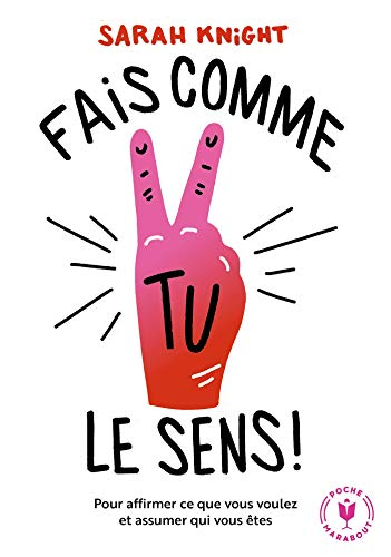 Fais comme tu le sens : la méthode pour affirmer ce que l'on veut et assumer qui l'on est