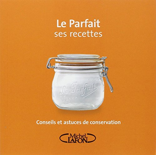 Le Parfait : ses recettes : conseils et astuces de conservation