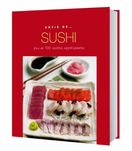 Sushi : plus de 100 recettes appétissantes