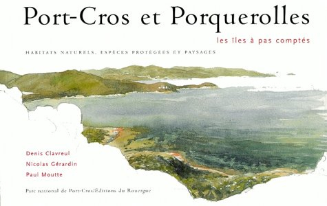 Port-Cros et Porquerolles : les îles à pas comptés : habitats naturels, espèces protégées et paysage