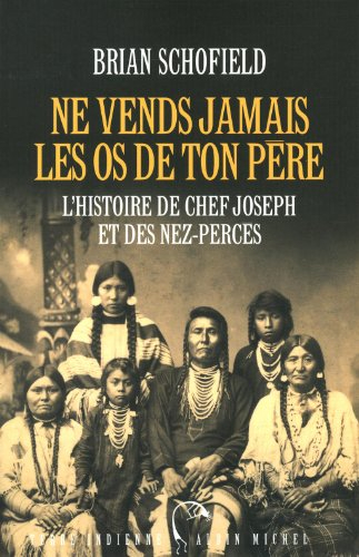 Ne vends jamais les os de ton père : l'histoire de Chef Joseph et des Nez-Percés