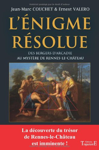 L'énigme résolue : des bergers d'Arcadie au mystère de Rennes-le-Château