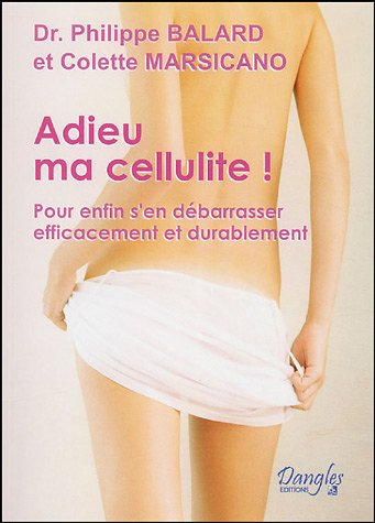 Adieu ma cellulite ! : pour enfin s'en débarrasser efficacement et durablement