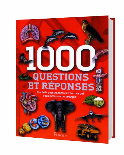 1.000 questions et réponses : des faits passionnants sur tout ce qui vous intéresse ou presque !