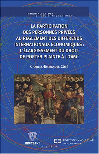 La participation des personnes privées au règlement des différends internationaux économiques : l'él
