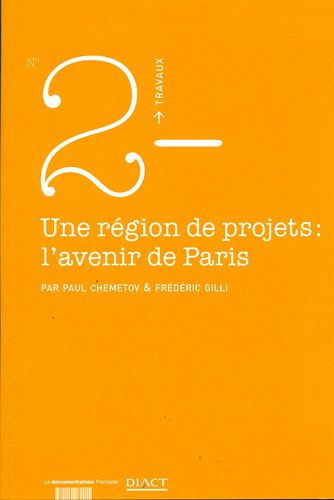 Une région de projets, l'avenir de Paris : un espace central recomposé, enjeu d'un pari métropolitai