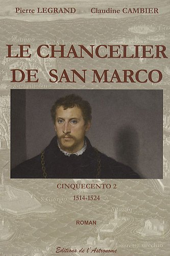Cinquecento. Vol. 2. Le chancelier de San Marco : 1514-1524 : roman historique