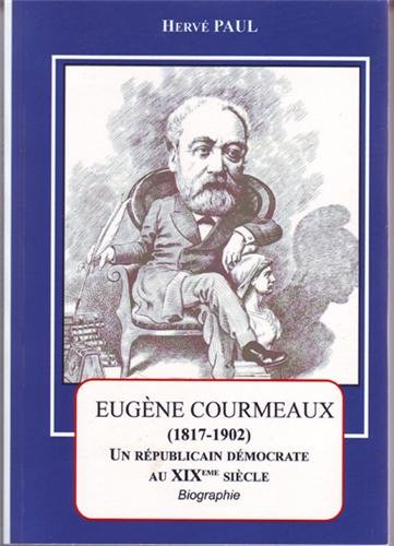 Eugène Courmeaux (1817-1902) : un républicain démocrate au XIXe siècle : biographie