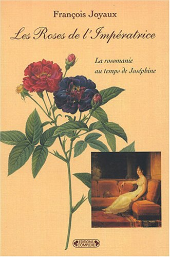 Les roses de l'impératrice : la rosomanie au temps de Joséphine
