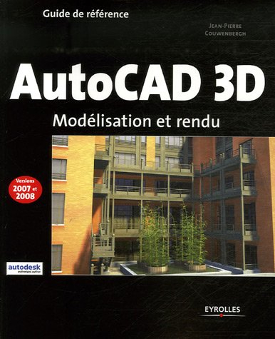 AutoCAD 3D : modélisation et rendu : versions 2007 et 2008