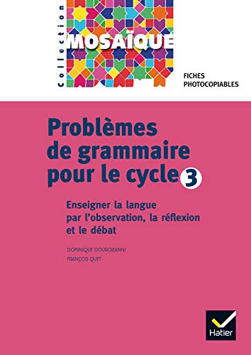 Problèmes de grammaire pour le cycle 3 : enseigner la langue par l'observation, la réflexion et le d