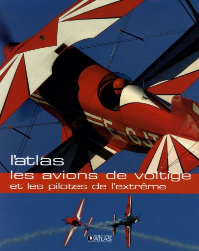 Les avions de voltige et les pilotes de l'extrême : l'atlas