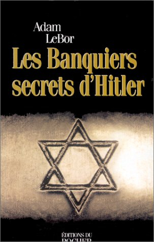 Les banquiers secrets d'Hitler : comment les banques suisses ont profité du génocide nazi