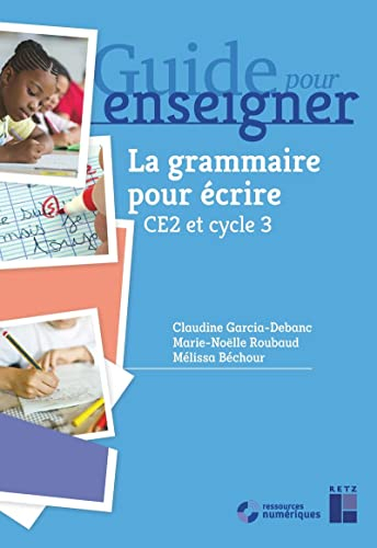 Guide pour enseigner la grammaire pour écrire, CE2 et cycle 3