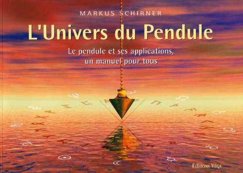 l'univers du pendule : le pendule et ses applications, un manuel pour tous